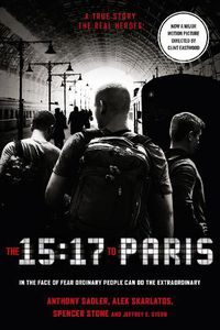 Cover image for The 15:17 to Paris: The True Story of a Terrorist, a Train and Three American Heroes
