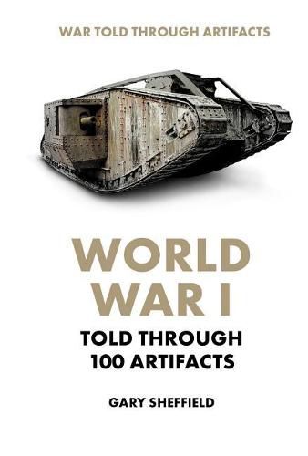 Cover image for World War I Told Through 100 Artifacts