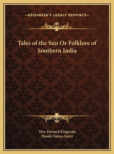 Tales of the Sun or Folklore of Southern India Tales of the Sun or Folklore of Southern India