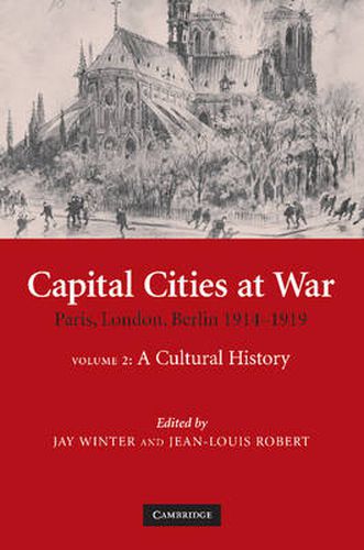 Cover image for Capital Cities at War: Volume 2, A Cultural History: Paris, London, Berlin 1914-1919