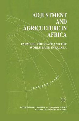 Cover image for Adjustment and Agriculture in Africa: Farmers, the State and the World Bank in Guinea