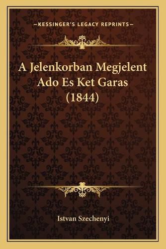 Cover image for A Jelenkorban Megjelent ADO Es Ket Garas (1844)