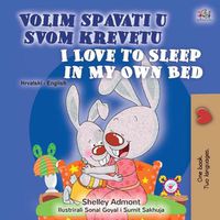 Cover image for I Love to Sleep in My Own Bed (Croatian English Bilingual Children's Book)