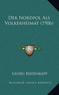 Cover image for Der Nordpol ALS Volkerheimat (1906)