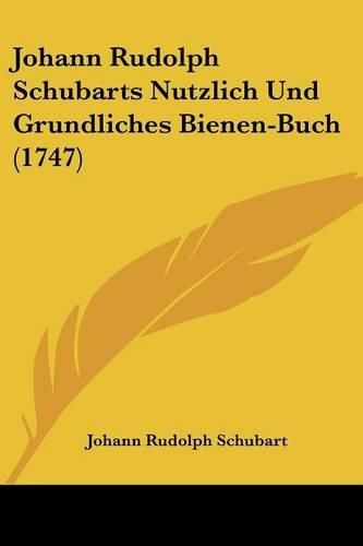 Cover image for Johann Rudolph Schubarts Nutzlich Und Grundliches Bienen-Buch (1747)