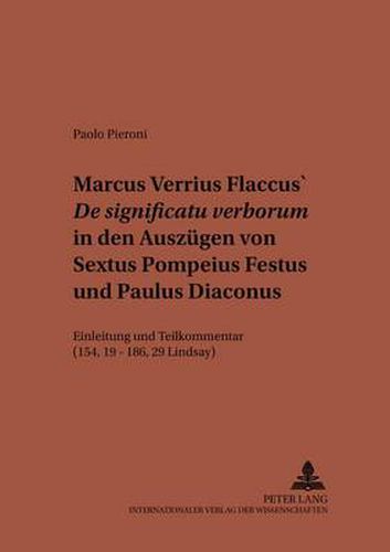 Marcus Verrius Flaccus' De significatu verborum in den Auszugen von Sextus Pompeius Festus und Paulus Diaconus; Einleitung und Teilkommentar (154, 19 - 186, 29 Lindsay)