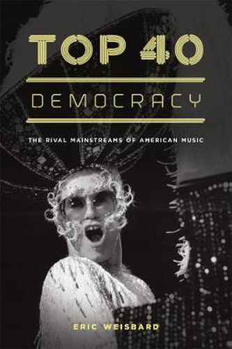 Cover image for Top 40 Democracy: The Rival Mainstreams of American Music