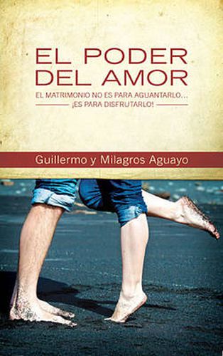 Cover image for El poder del amor: El matrimonio no es para aguantarlo... !es para disfrutarlo!