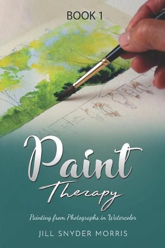 Cover image for Paint Therapy: Painting From Photographs in Watercolor