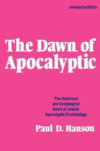 Cover image for The Dawn of Apocalyptic: The Historical & Sociological Roots of Jewish Apocalyptic Eschatology