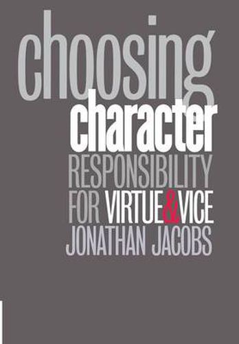 Cover image for Choosing Character: Responsibility for Virtue and Vice