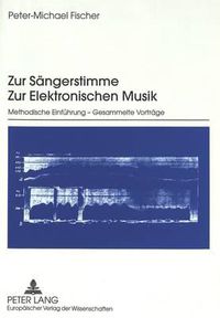 Cover image for Zur Saengerstimme. Zur Elektronischen Musik: Methodische Einfuehrung - Gesammelte Vortraege