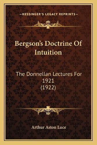 Cover image for Bergson's Doctrine of Intuition: The Donnellan Lectures for 1921 (1922)