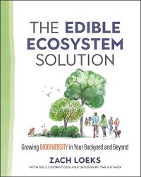 Cover image for The Edible Ecosystem Solution: Growing Biodiversity in Your Backyard and Beyond