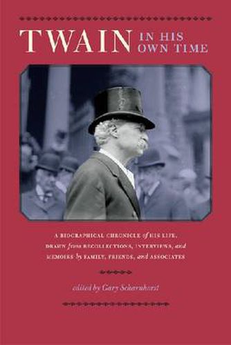 Cover image for Twain in His Own Time: A Biographical Chronicle of His Life, Drawn from Recollections, Interviews, and Memoirs by Family, Friends, and Associates