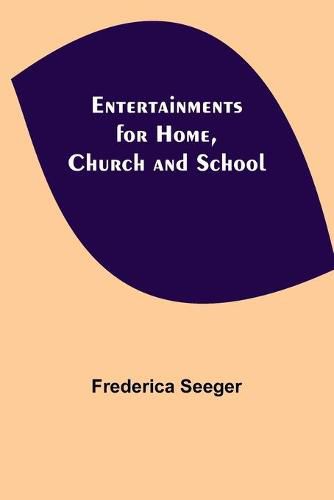 Cover image for Entertainments for Home, Church and School