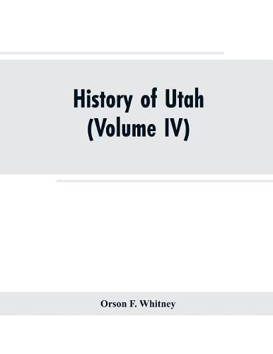 History of Utah: (Volume IV)