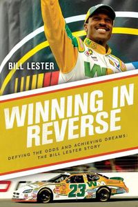Cover image for Winning in Reverse: Defying the Odds and Achieving Dreams-The Bill Lester Story
