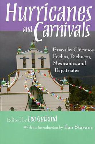 Cover image for Hurricanes and Carnivals: Essays by Chicanos, Pochos, Pachucos, Mexicanos, and Expatriates