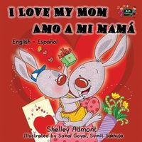 Cover image for I Love My Mom Amo a mi mama: English Spanish Bilingual Edition