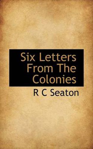 Six Letters from the Colonies