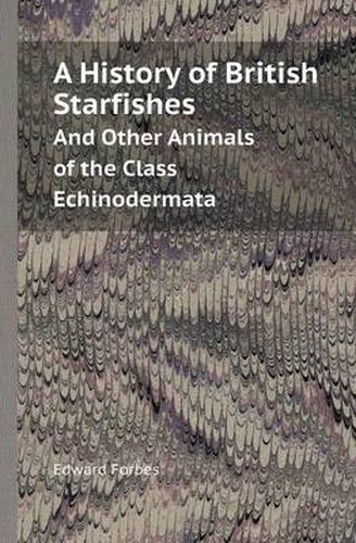 Cover image for A History of British Starfishes and Other Animals of the Class Echinodermata