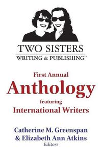 Cover image for Two Sisters Writing and Publishing First Annual Anthology: Featuring International Writers