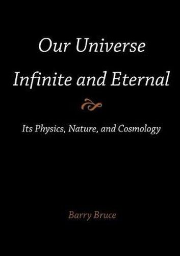 Cover image for Our Universe-Infinite and Eternal: Its Physics, Nature, and Cosmology