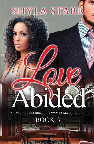 Cover image for Love Abided: Audacious Billionaire BWWM Romance Series, Book 3