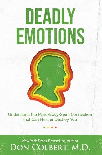 Cover image for Deadly Emotions: Understand the Mind-Body-Spirit Connection that Can Heal or Destroy You