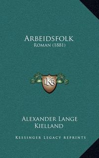 Cover image for Arbeidsfolk: Roman (1881)