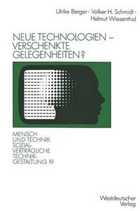 Cover image for Neue Technologien - verschenkte Gelegenheiten?: UEber sozialvertragliche Arbeitszeitmuster, Alternativen der CAD-Einfuhrung und die Einflusschancen von Beschaftigten