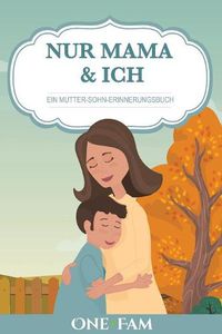 Cover image for Nur Mama & Ich - Ein Mutter-Sohn Erinneringsbuch