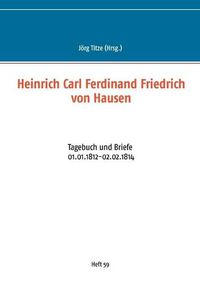 Cover image for Heinrich Carl Ferdinand Friedrich von Hausen: Tagebuch und Briefe 01.01.1812-02.02.1814