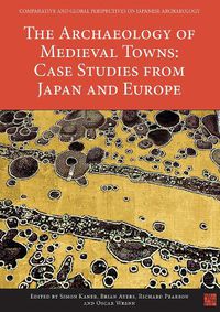 Cover image for The Archaeology of Medieval Towns: Case Studies from Japan and Europe