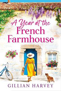 Cover image for A Year at the French Farmhouse: Escape to France for the perfect BRAND NEW uplifting, feel-good book for 2022