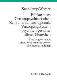 Cover image for Effekte Eines Gerontopsychiatrischen Zentrums Auf Das Regionale Versorgungssystem Psychisch Gestoerter AElterer Menschen: Eine Vergleichende Empirische Analyse Zweier Versorgungsregionen