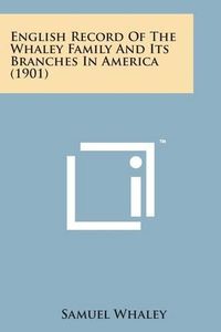 Cover image for English Record of the Whaley Family and Its Branches in America (1901)