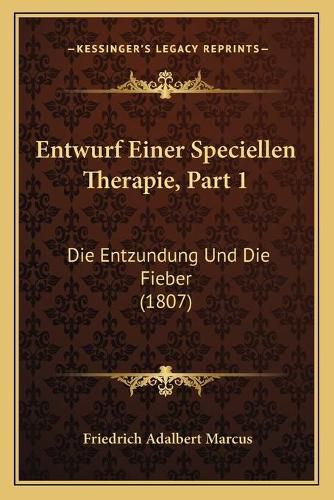 Cover image for Entwurf Einer Speciellen Therapie, Part 1: Die Entzundung Und Die Fieber (1807)