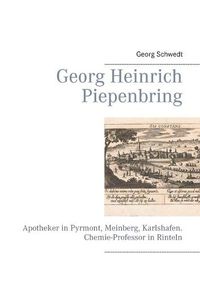 Cover image for Georg Heinrich Piepenbring: Apotheker in Pyrmont, Meinberg, Karlshafen. Chemie-Professor in Rinteln