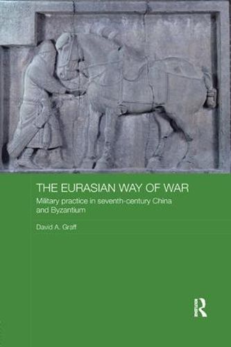 Cover image for The Eurasian Way of War: Military practice in seventh-century China and Byzantium