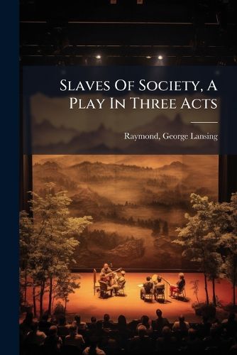Cover image for Slaves of Society, a Play in Three Acts ..
