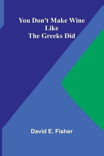 Cover image for You Don't Make Wine Like the Greeks Did