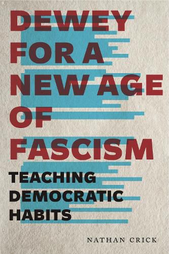 Cover image for Dewey for a New Age of Fascism: Teaching Democratic Habits