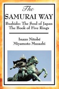 Cover image for The Samurai Way, Bushido: The Soul of Japan and the Book of Five Rings