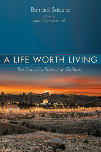 Cover image for A Life Worth Living: The Story of a Palestinian Catholic