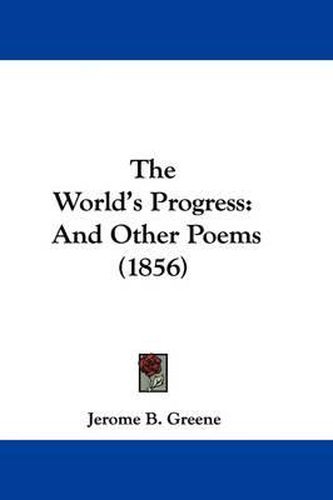 Cover image for The World's Progress: And Other Poems (1856)