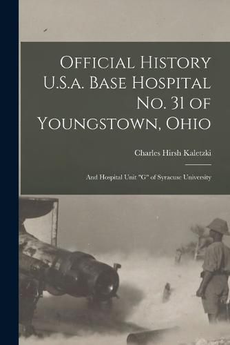 Cover image for Official History U.S.a. Base Hospital No. 31 of Youngstown, Ohio