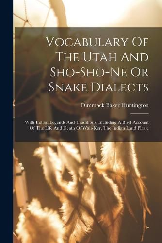 Cover image for Vocabulary Of The Utah And Sho-sho-ne Or Snake Dialects