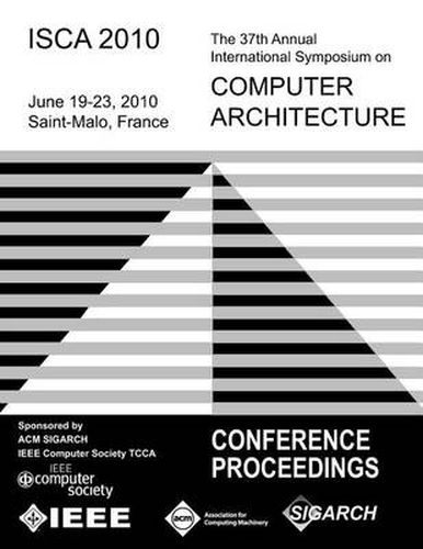 Cover image for ISCA 2010 The 37th Annual Intl Symposium on Computer Architecture